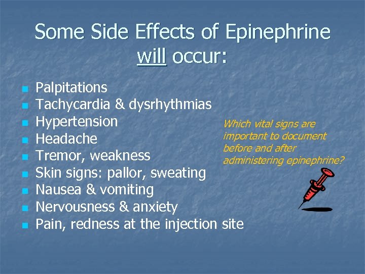 Some Side Effects of Epinephrine will occur: n n n n n Palpitations Tachycardia