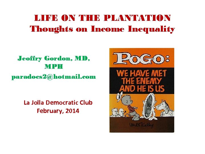 LIFE ON THE PLANTATION Thoughts on Income Inequality Jeoffry Gordon, MD, MPH paradocs 2@hotmail.