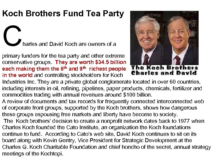 Koch Brothers Fund Tea Party C harles and David Koch are owners of a