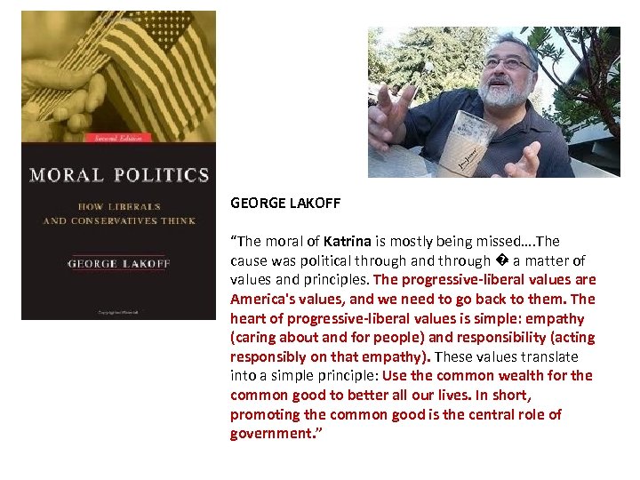 GEORGE LAKOFF “The moral of Katrina is mostly being missed…. The cause was political