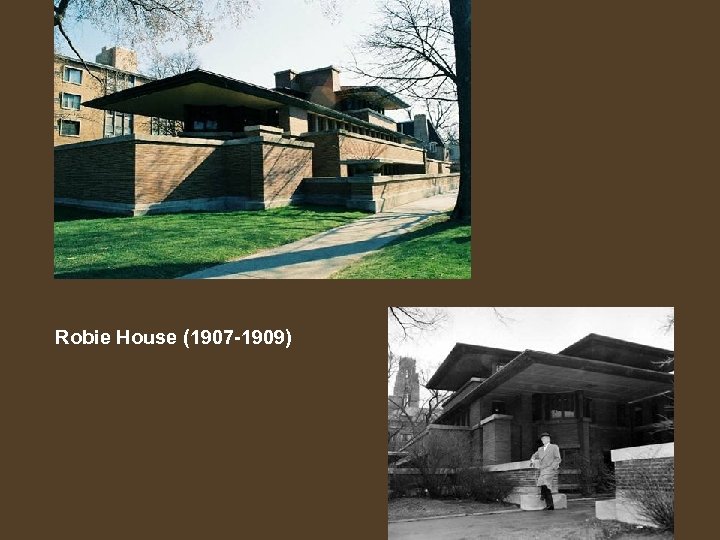 Robie House (1907 -1909) 