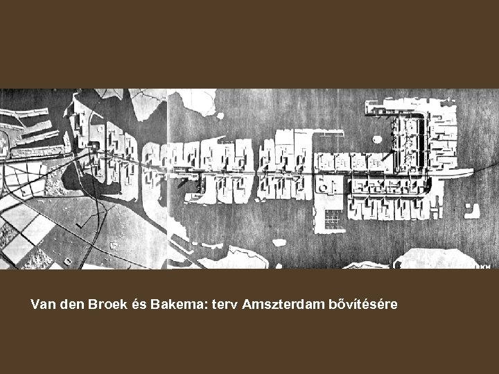 Van den Broek és Bakema: terv Amszterdam bővítésére 