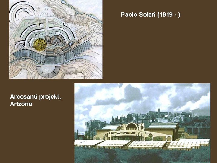 Paolo Soleri (1919 - ) Arcosanti projekt, Arizona 