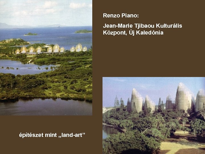Renzo Piano: Jean-Marie Tjibaou Kulturális Központ, Új Kaledónia építészet mint „land-art” 
