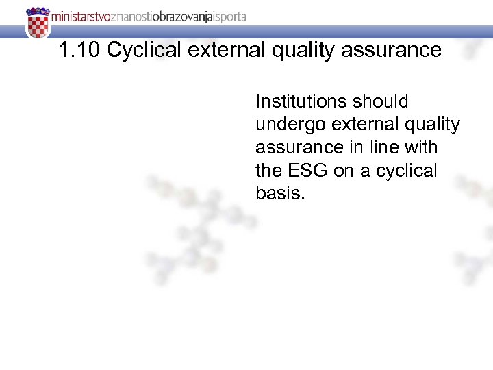 1. 10 Cyclical external quality assurance Institutions should undergo external quality assurance in line