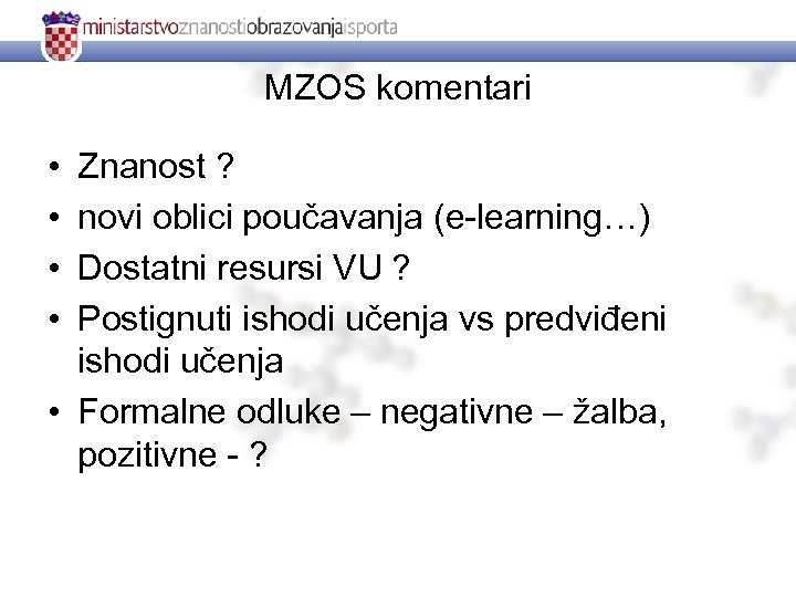 MZOS komentari • • Znanost ? novi oblici poučavanja (e-learning…) Dostatni resursi VU ?