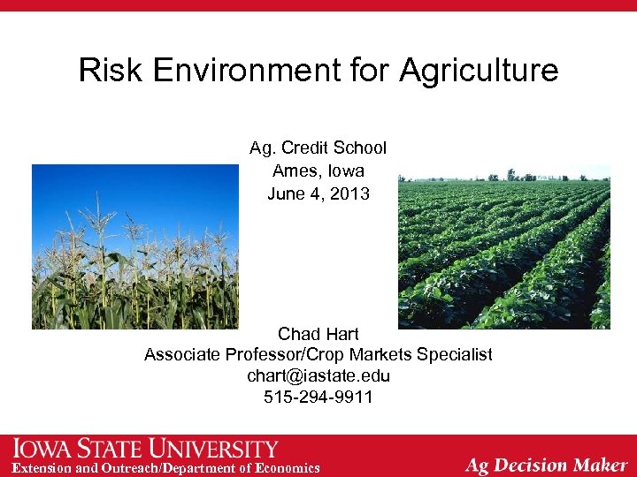 Risk Environment for Agriculture Ag. Credit School Ames, Iowa June 4, 2013 Chad Hart