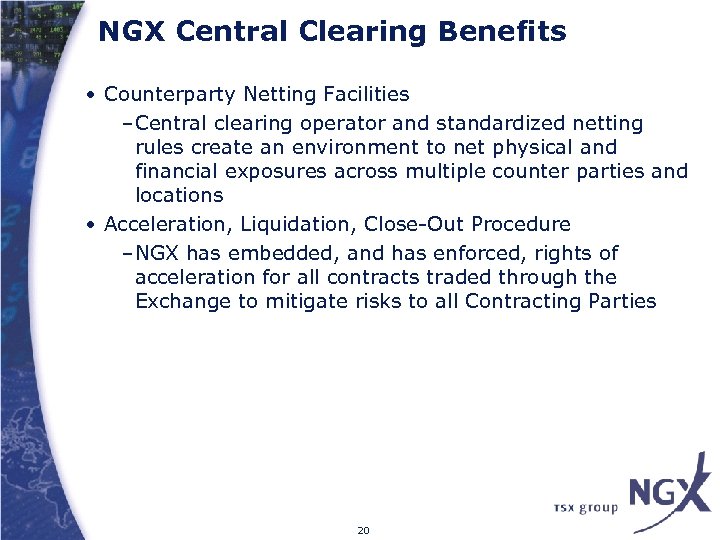 NGX Central Clearing Benefits • Counterparty Netting Facilities –Central clearing operator and standardized netting