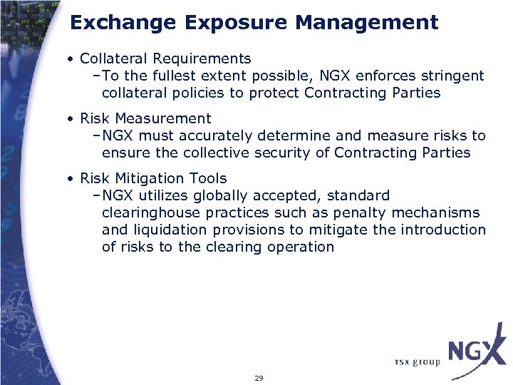 Exchange Exposure Management • Collateral Requirements –To the fullest extent possible, NGX enforces stringent
