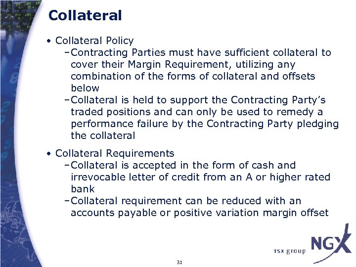 Collateral • Collateral Policy –Contracting Parties must have sufficient collateral to cover their Margin