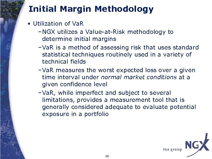 Initial Margin Methodology • Utilization of Va. R –NGX utilizes a Value-at-Risk methodology to