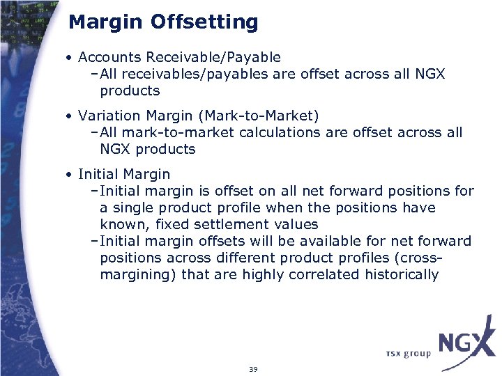 Margin Offsetting • Accounts Receivable/Payable –All receivables/payables are offset across all NGX products •