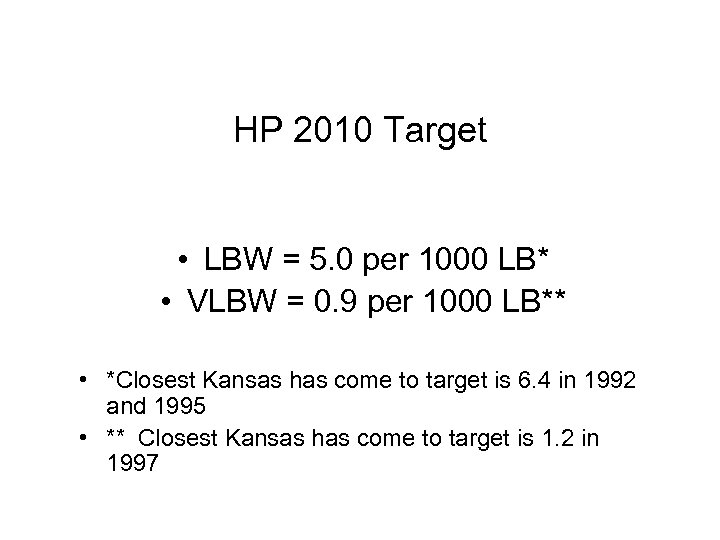HP 2010 Target • LBW = 5. 0 per 1000 LB* • VLBW =