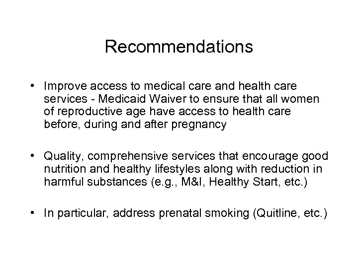 Recommendations • Improve access to medical care and health care services - Medicaid Waiver