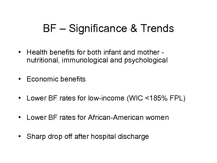BF – Significance & Trends • Health benefits for both infant and mother nutritional,