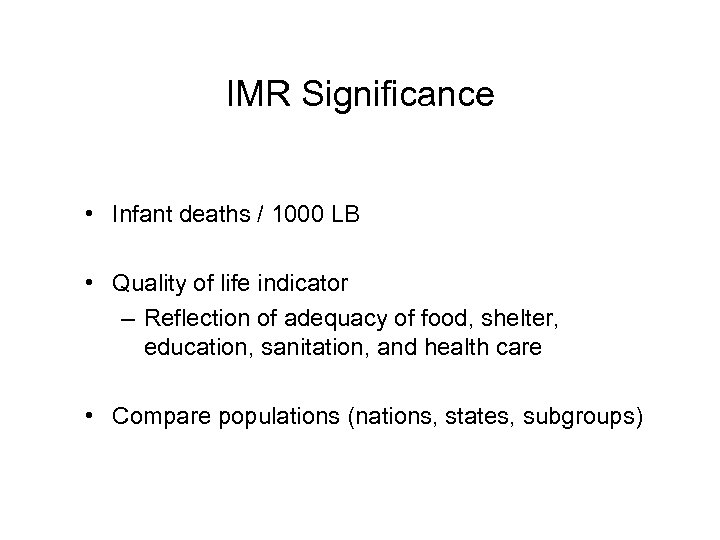 IMR Significance • Infant deaths / 1000 LB • Quality of life indicator –