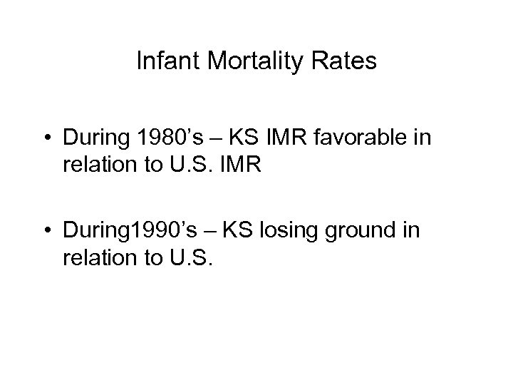Infant Mortality Rates • During 1980’s – KS IMR favorable in relation to U.