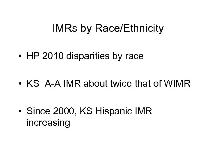 IMRs by Race/Ethnicity • HP 2010 disparities by race • KS A-A IMR about