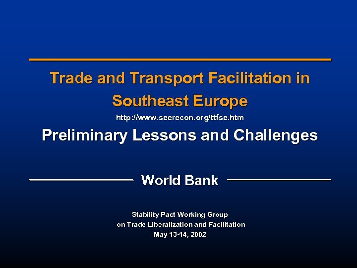 Trade and Transport Facilitation in Southeast Europe http: //www. seerecon. org/ttfse. htm Preliminary Lessons