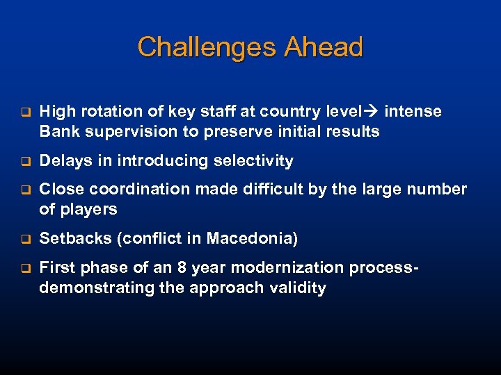 Challenges Ahead q High rotation of key staff at country level intense Bank supervision