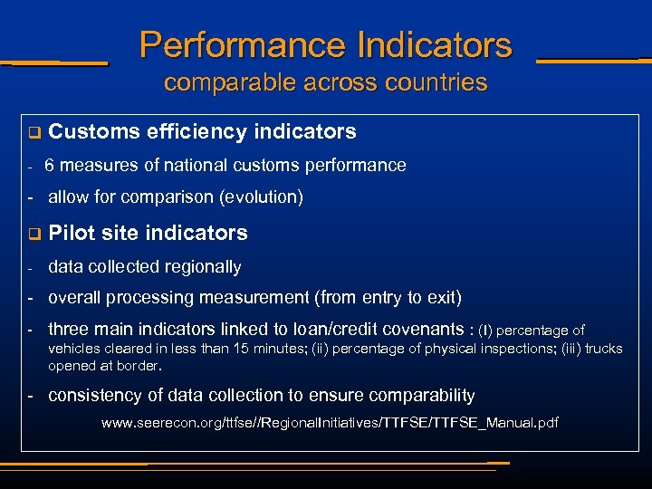 Performance Indicators comparable across countries q Customs efficiency indicators - 6 measures of national