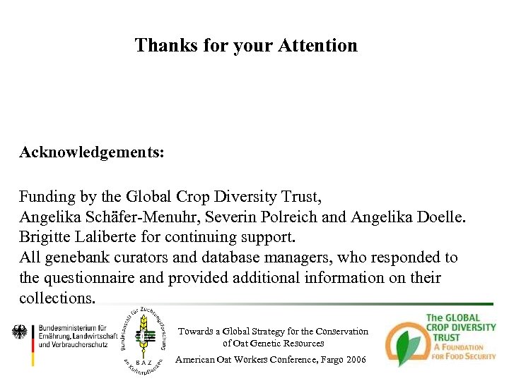 Thanks for your Attention Acknowledgements: Funding by the Global Crop Diversity Trust, Angelika Schäfer-Menuhr,