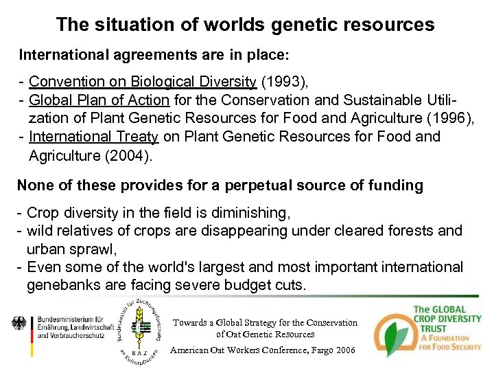 The situation of worlds genetic resources International agreements are in place: Convention on Biological