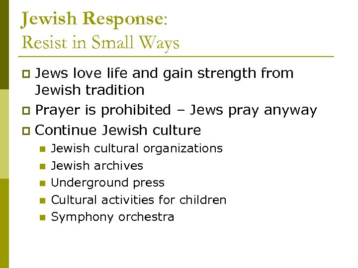 Jewish Response: Resist in Small Ways Jews love life and gain strength from Jewish