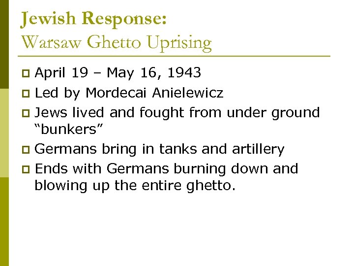 Jewish Response: Warsaw Ghetto Uprising April 19 – May 16, 1943 p Led by