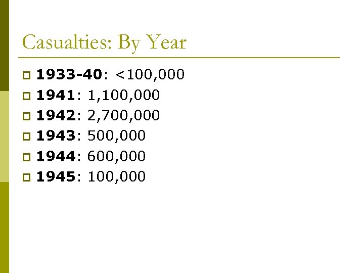 Casualties: By Year 1933 -40: <100, 000 p 1941: 1, 100, 000 p 1942: