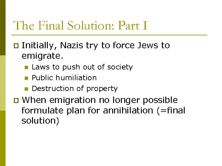 The Final Solution: Part I p Initially, Nazis try to force Jews to emigrate.