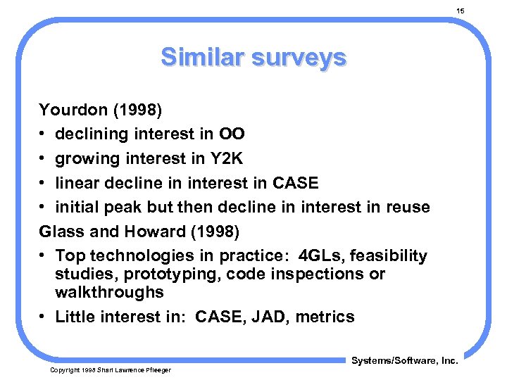 15 Similar surveys Yourdon (1998) • declining interest in OO • growing interest in