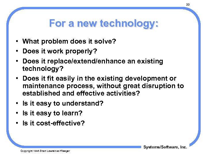 22 For a new technology: • What problem does it solve? • Does it