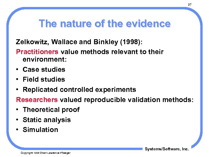 27 The nature of the evidence Zelkowitz, Wallace and Binkley (1998): Practitioners value methods