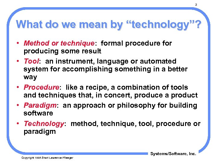 3 What do we mean by “technology”? • Method or technique: formal procedure for