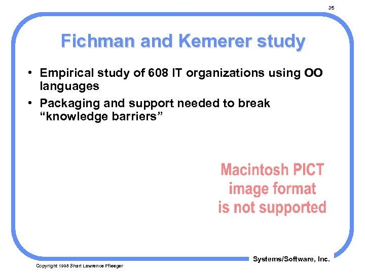35 Fichman and Kemerer study • Empirical study of 608 IT organizations using OO