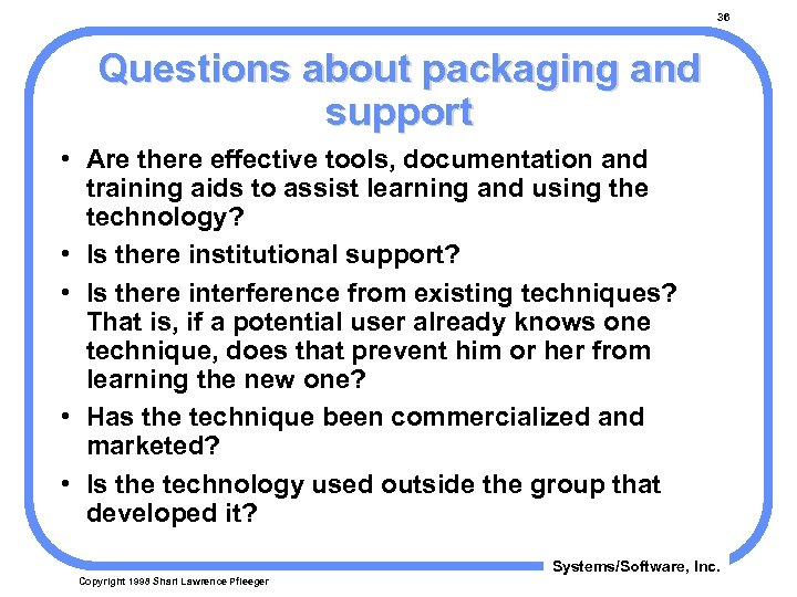 36 Questions about packaging and support • Are there effective tools, documentation and training