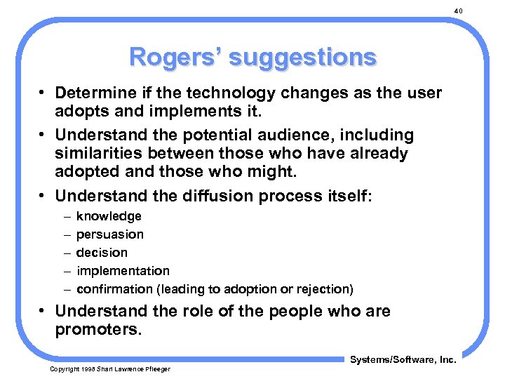 40 Rogers’ suggestions • Determine if the technology changes as the user adopts and