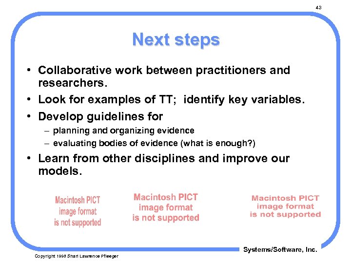 43 Next steps • Collaborative work between practitioners and researchers. • Look for examples