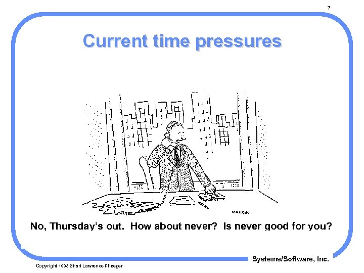 7 Current time pressures No, Thursday’s out. How about never? Is never good for