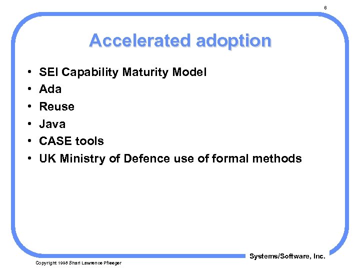 8 Accelerated adoption • • • SEI Capability Maturity Model Ada Reuse Java CASE