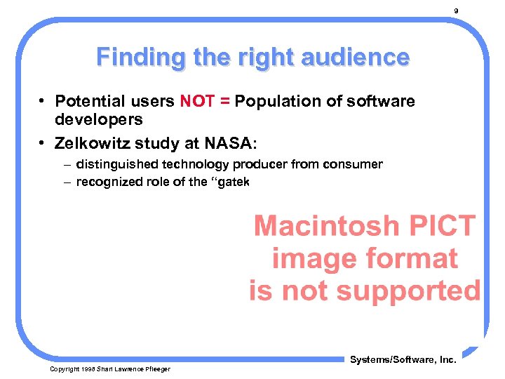 9 Finding the right audience • Potential users NOT = Population of software developers