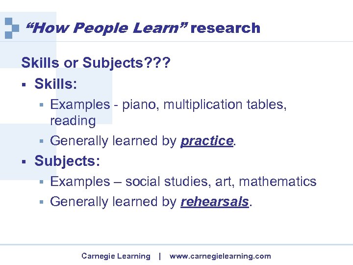 “How People Learn” research Skills or Subjects? ? ? § Skills: Examples - piano,