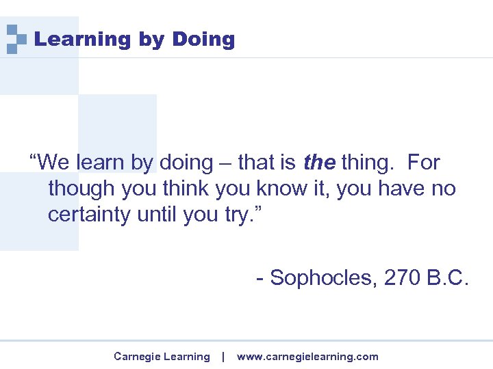 Learning by Doing “We learn by doing – that is the thing. For though