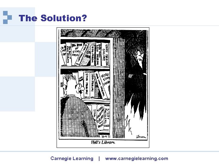 The Solution? Carnegie Learning | www. carnegielearning. com 