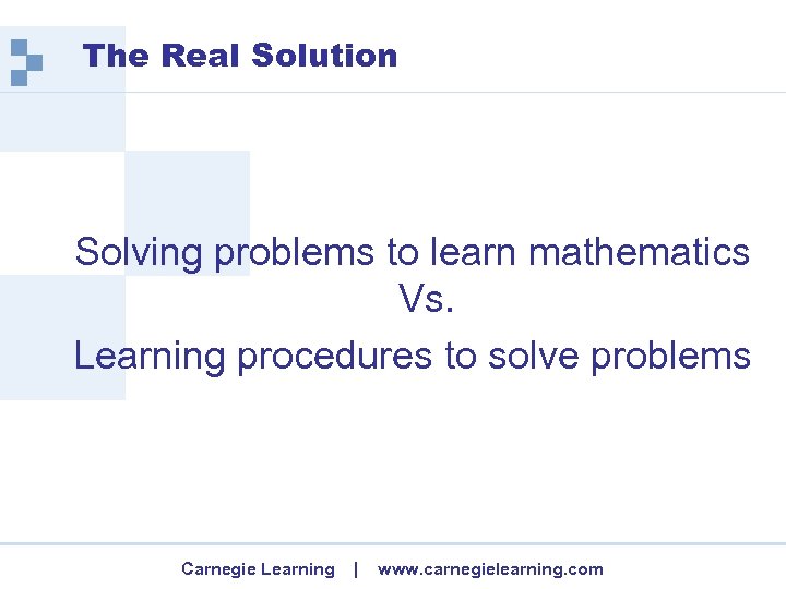 The Real Solution Solving problems to learn mathematics Vs. Learning procedures to solve problems