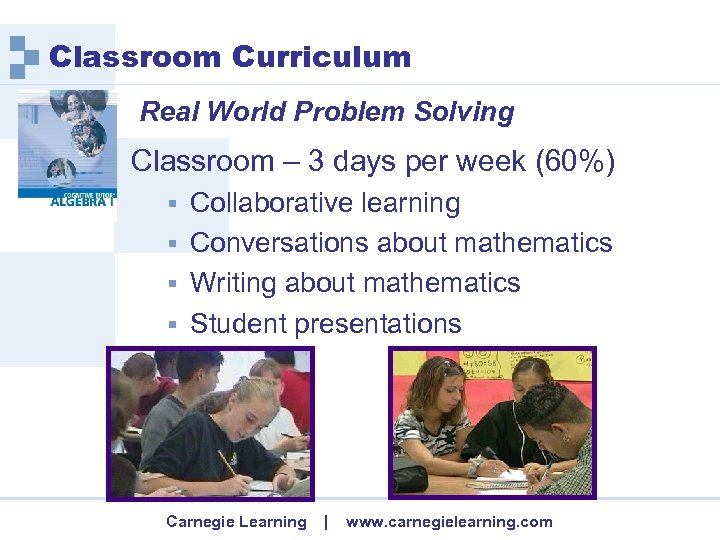 Classroom Curriculum Real World Problem Solving Classroom – 3 days per week (60%) Collaborative
