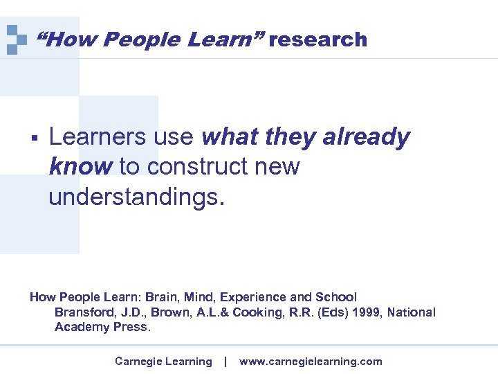 “How People Learn” research § Learners use what they already know to construct new