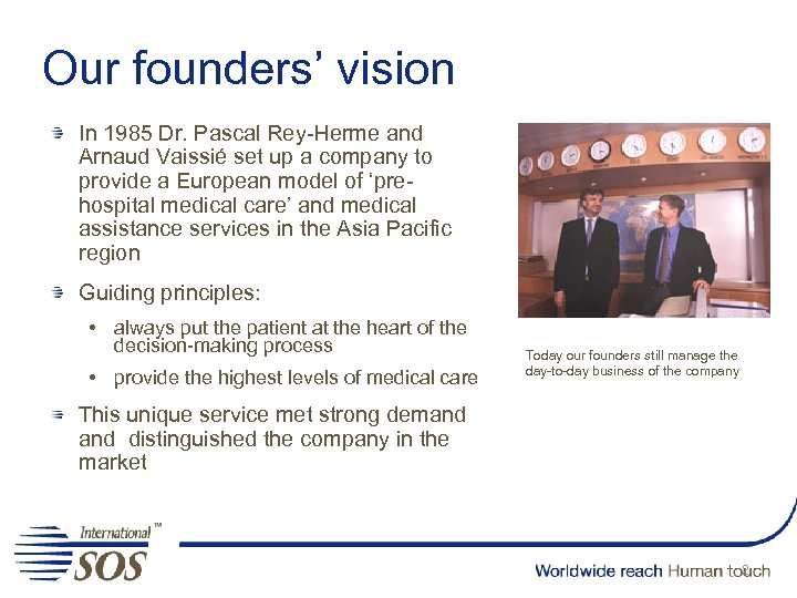 Our founders’ vision In 1985 Dr. Pascal Rey-Herme and Arnaud Vaissié set up a