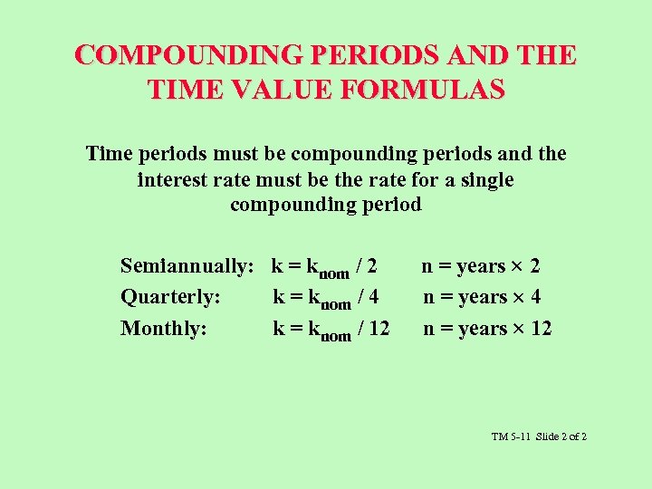COMPOUNDING PERIODS AND THE TIME VALUE FORMULAS Time periods must be compounding periods and